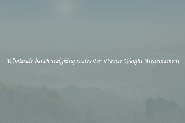 Wholesale bench weighing scales For Precise Weight Measurement