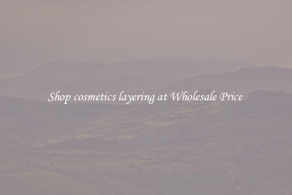 Shop cosmetics layering at Wholesale Price 