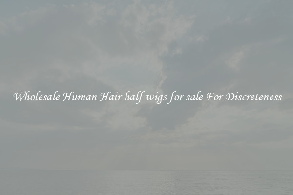 Wholesale Human Hair half wigs for sale For Discreteness