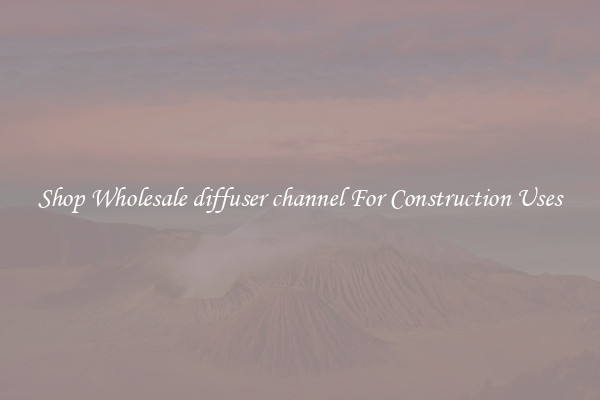 Shop Wholesale diffuser channel For Construction Uses