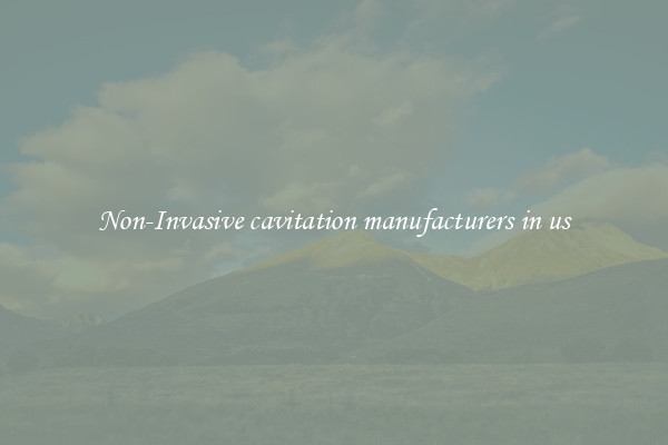 Non-Invasive cavitation manufacturers in us