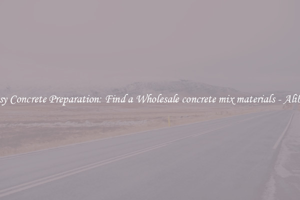  Easy Concrete Preparation: Find a Wholesale concrete mix materials - Alibaba