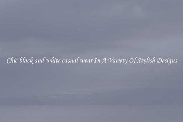 Chic black and white casual wear In A Variety Of Stylish Designs