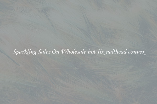 Sparkling Sales On Wholesale hot fix nailhead convex