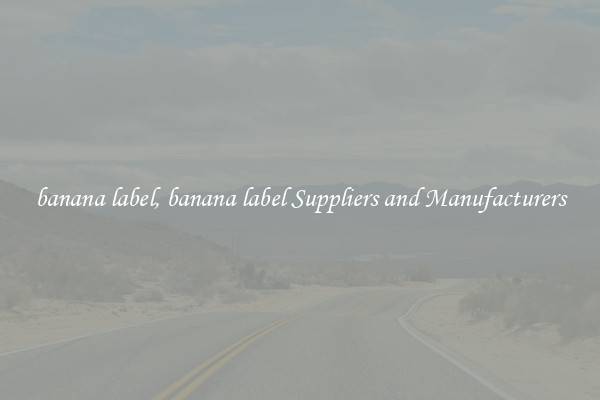 banana label, banana label Suppliers and Manufacturers