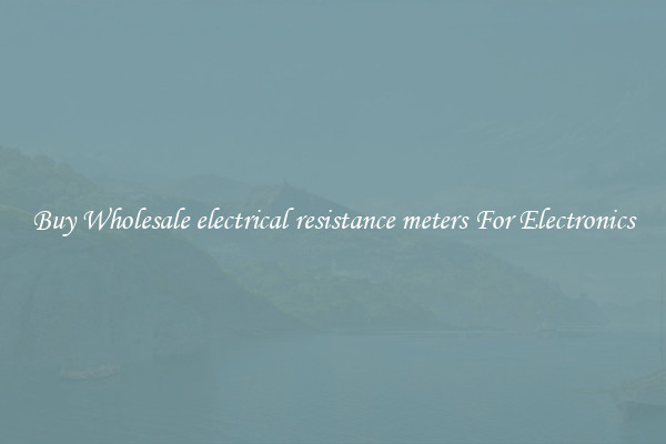 Buy Wholesale electrical resistance meters For Electronics