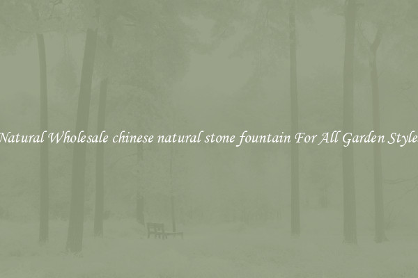 Natural Wholesale chinese natural stone fountain For All Garden Styles