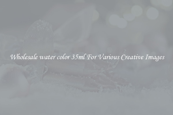 Wholesale water color 35ml For Various Creative Images
