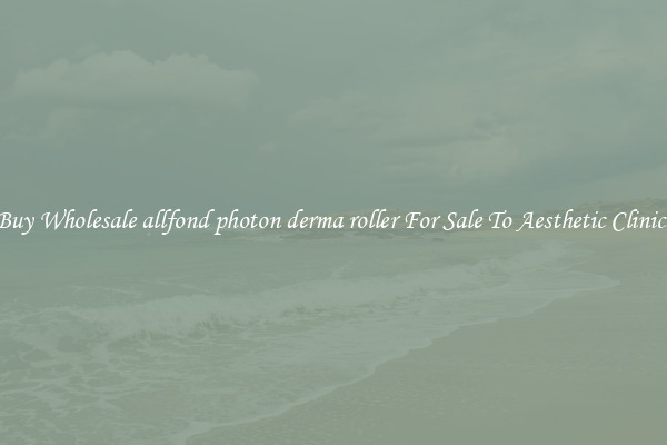 Buy Wholesale allfond photon derma roller For Sale To Aesthetic Clinics