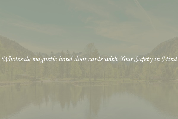 Wholesale magnetic hotel door cards with Your Safety in Mind