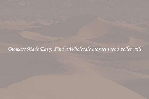  Biomass Made Easy: Find a Wholesale biofuel wood pellet mill 