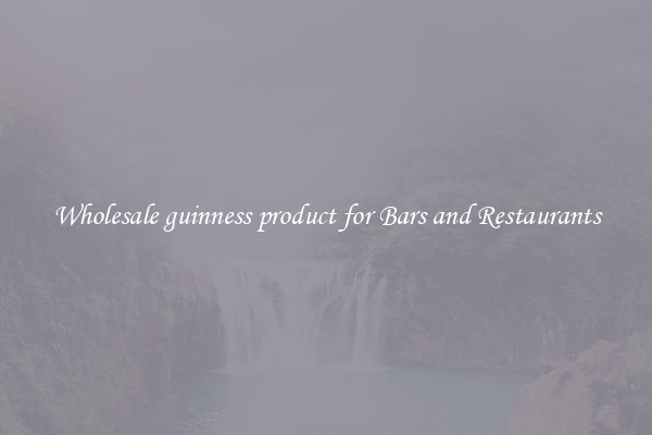 Wholesale guinness product for Bars and Restaurants