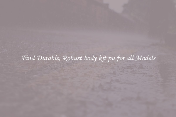 Find Durable, Robust body kit pu for all Models