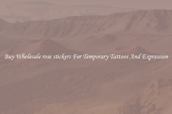 Buy Wholesale rose stickers For Temporary Tattoos And Expression