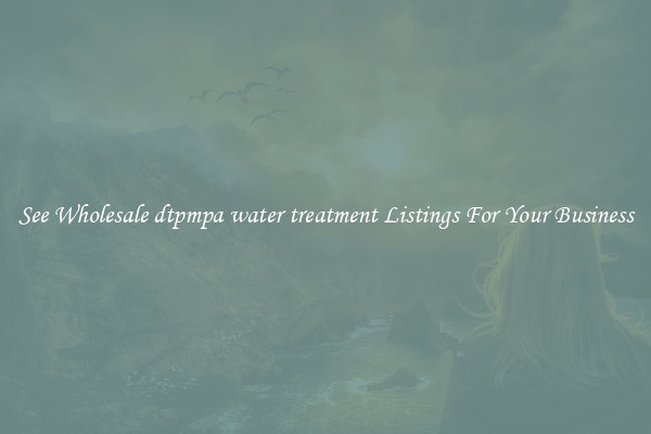 See Wholesale dtpmpa water treatment Listings For Your Business