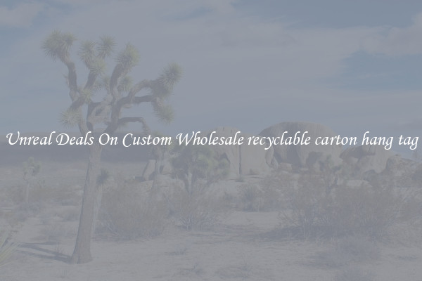 Unreal Deals On Custom Wholesale recyclable carton hang tag