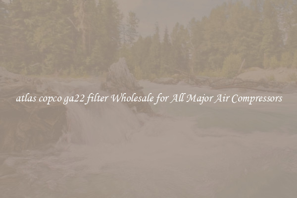 atlas copco ga22 filter Wholesale for All Major Air Compressors
