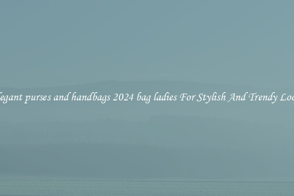Elegant purses and handbags 2024 bag ladies For Stylish And Trendy Looks
