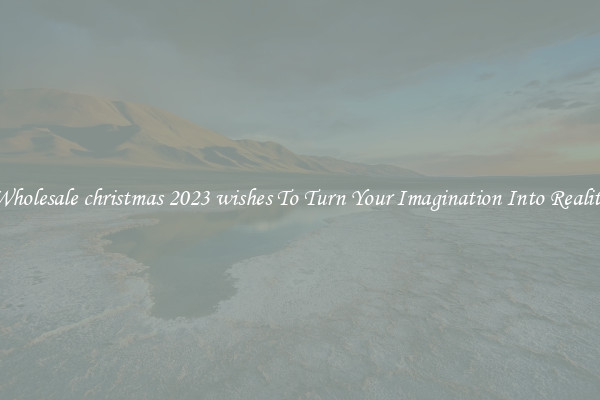 Wholesale christmas 2023 wishes To Turn Your Imagination Into Reality