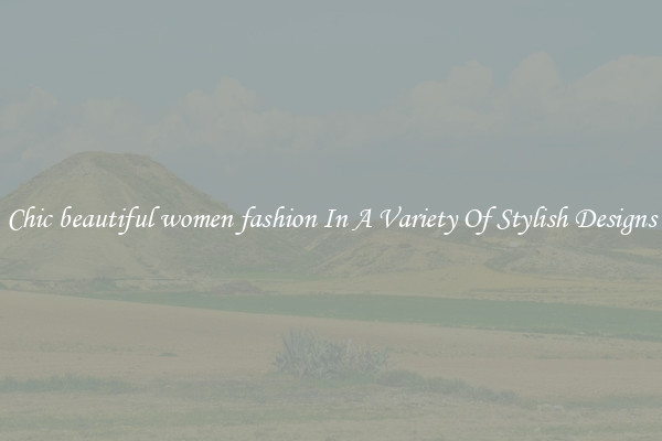 Chic beautiful women fashion In A Variety Of Stylish Designs