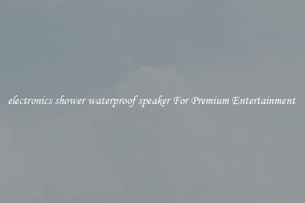 electronics shower waterproof speaker For Premium Entertainment 