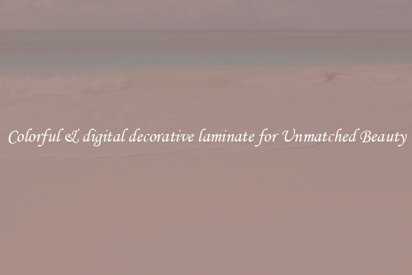 Colorful & digital decorative laminate for Unmatched Beauty
