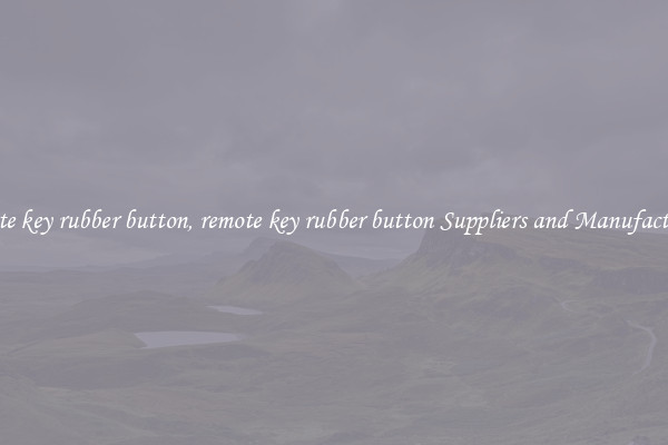 remote key rubber button, remote key rubber button Suppliers and Manufacturers