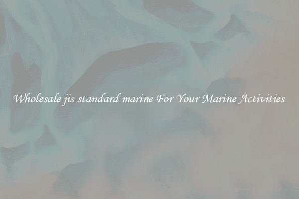Wholesale jis standard marine For Your Marine Activities 