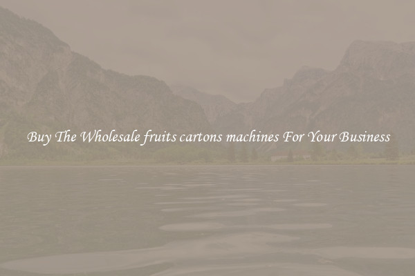  Buy The Wholesale fruits cartons machines For Your Business 