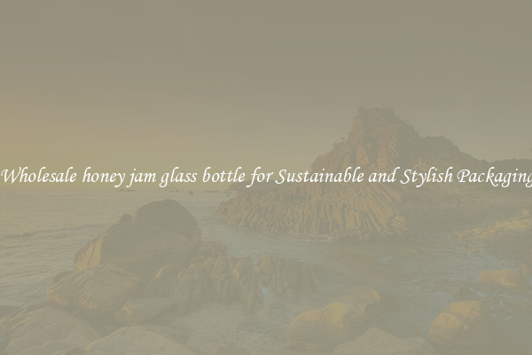Wholesale honey jam glass bottle for Sustainable and Stylish Packaging