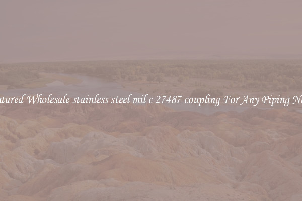 Featured Wholesale stainless steel mil c 27487 coupling For Any Piping Needs