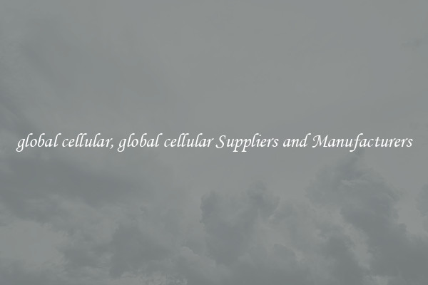 global cellular, global cellular Suppliers and Manufacturers