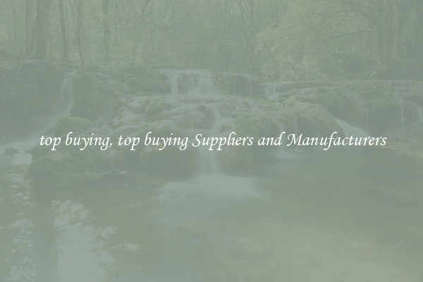 top buying, top buying Suppliers and Manufacturers