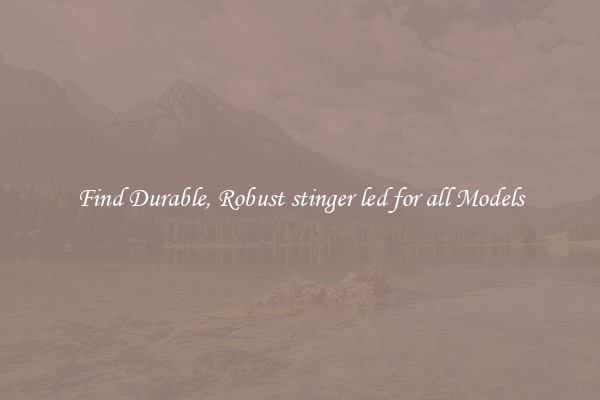 Find Durable, Robust stinger led for all Models