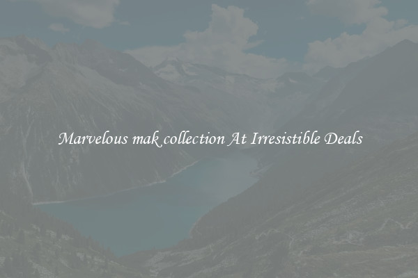 Marvelous mak collection At Irresistible Deals