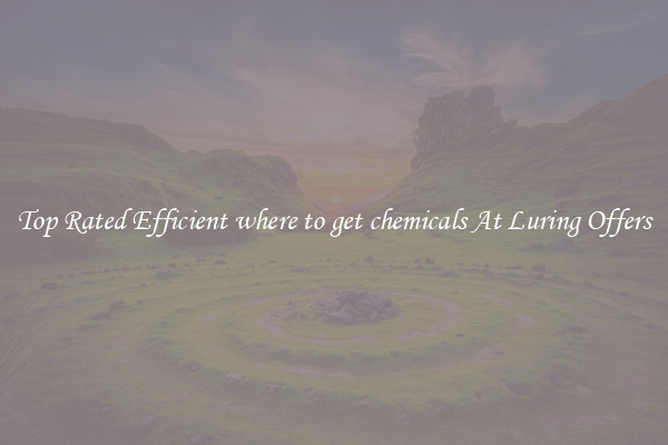 Top Rated Efficient where to get chemicals At Luring Offers