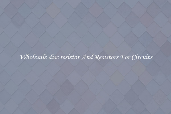 Wholesale disc resistor And Resistors For Circuits