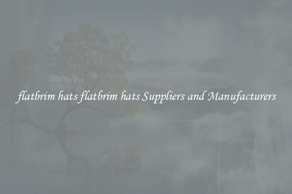 flatbrim hats flatbrim hats Suppliers and Manufacturers