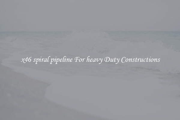 x46 spiral pipeline For heavy Duty Constructions