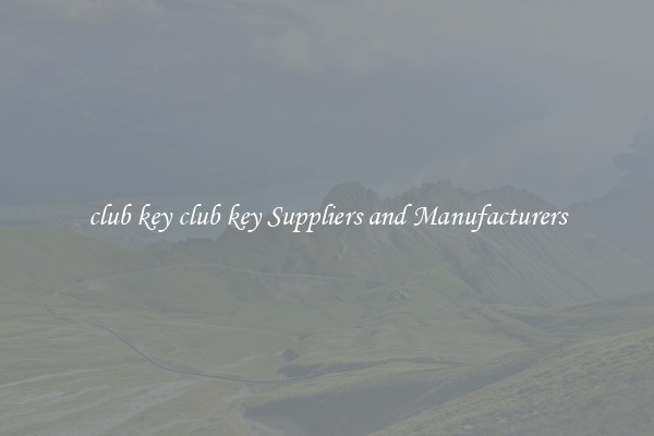 club key club key Suppliers and Manufacturers