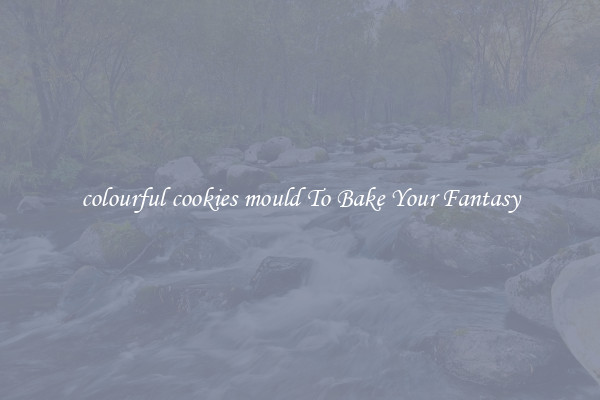 colourful cookies mould To Bake Your Fantasy