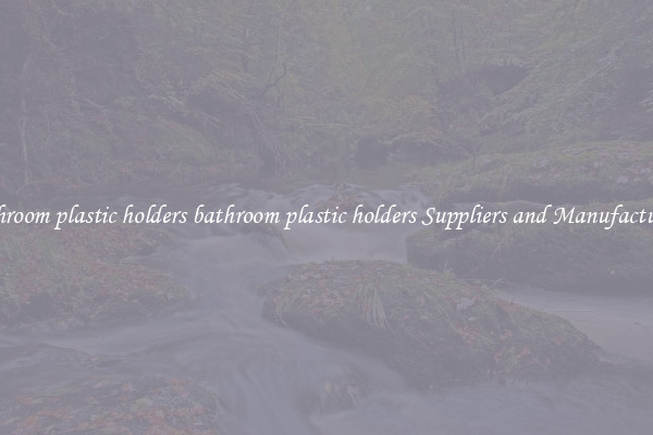 bathroom plastic holders bathroom plastic holders Suppliers and Manufacturers