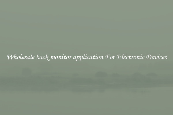 Wholesale back monitor application For Electronic Devices