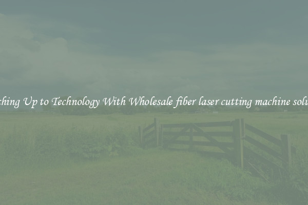 Matching Up to Technology With Wholesale fiber laser cutting machine solutions