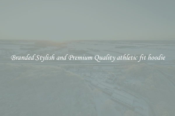 Branded Stylish and Premium Quality athletic fit hoodie