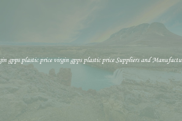 virgin gpps plastic price virgin gpps plastic price Suppliers and Manufacturers