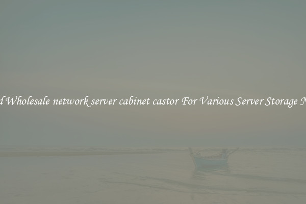 Solid Wholesale network server cabinet castor For Various Server Storage Needs