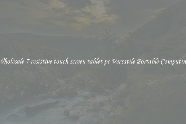 Wholesale 7 resistive touch screen tablet pc Versatile Portable Computing