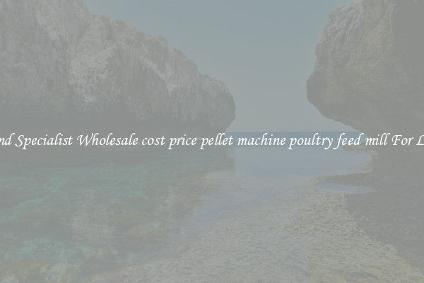  Find Specialist Wholesale cost price pellet machine poultry feed mill For Less 