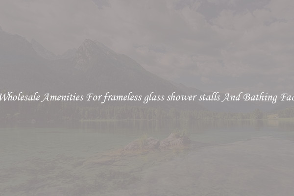 Buy Wholesale Amenities For frameless glass shower stalls And Bathing Facilities